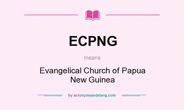 What does ECPNG mean? It stands for Evangelical Church of Papua New Guinea
