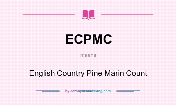 What does ECPMC mean? It stands for English Country Pine Marin Count
