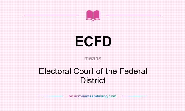 What does ECFD mean? It stands for Electoral Court of the Federal District