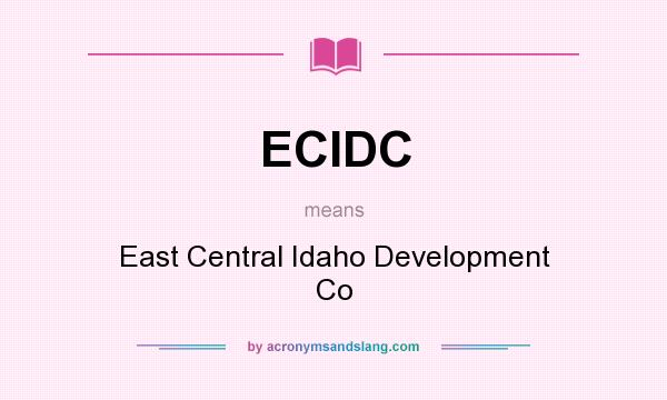 What does ECIDC mean? It stands for East Central Idaho Development Co
