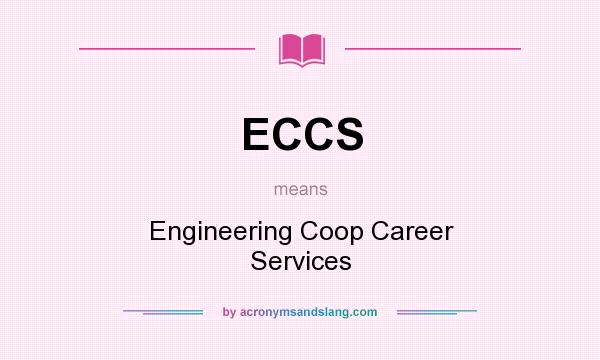 What does ECCS mean? It stands for Engineering Coop Career Services