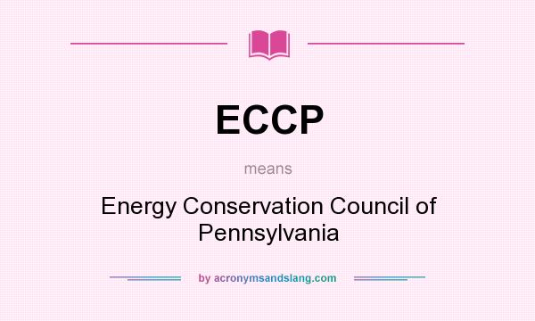 What does ECCP mean? It stands for Energy Conservation Council of Pennsylvania