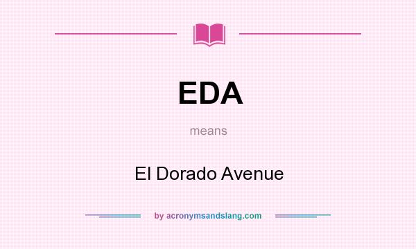 What does EDA mean? It stands for El Dorado Avenue