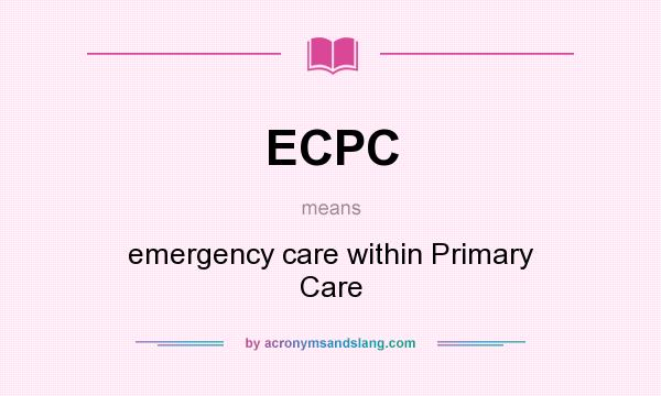 What does ECPC mean? It stands for emergency care within Primary Care