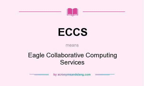 What does ECCS mean? It stands for Eagle Collaborative Computing Services