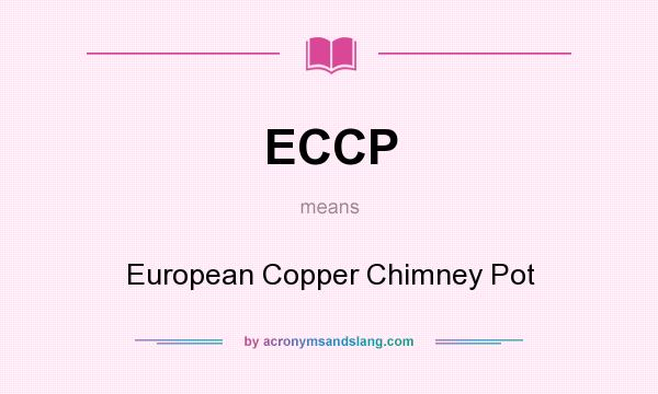 What does ECCP mean? It stands for European Copper Chimney Pot