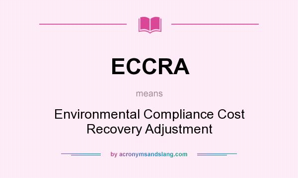 What does ECCRA mean? It stands for Environmental Compliance Cost Recovery Adjustment