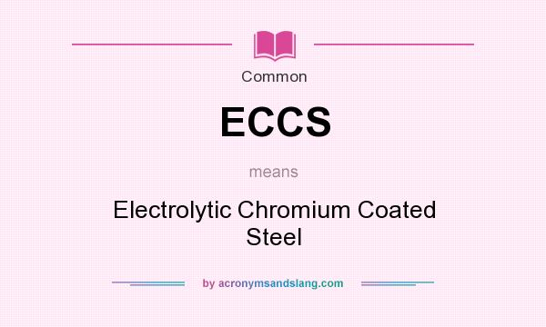 What does ECCS mean? It stands for Electrolytic Chromium Coated Steel