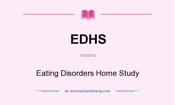 What does EDHS mean? It stands for Eating Disorders Home Study