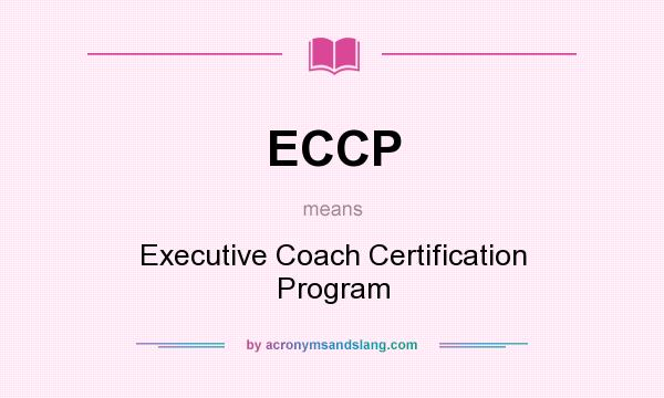 What does ECCP mean? It stands for Executive Coach Certification Program