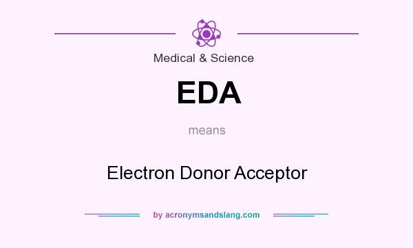 What does EDA mean? It stands for Electron Donor Acceptor