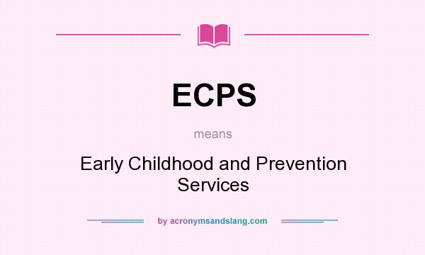 What does ECPS mean? It stands for Early Childhood and Prevention Services