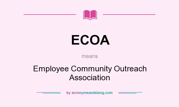 What does ECOA mean? It stands for Employee Community Outreach Association