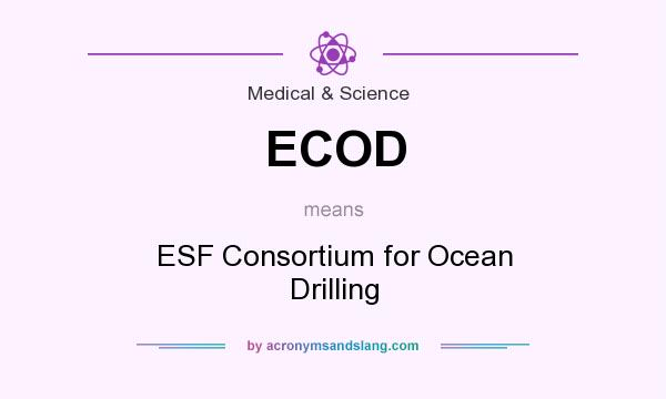 What does ECOD mean? It stands for ESF Consortium for Ocean Drilling