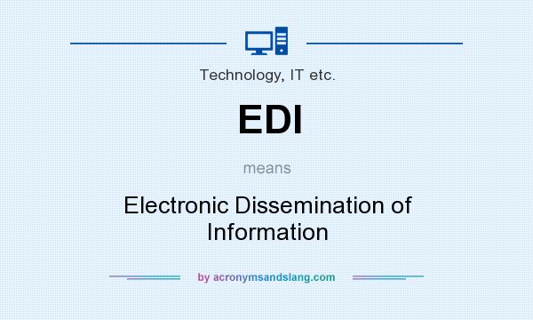 What does EDI mean? It stands for Electronic Dissemination of Information