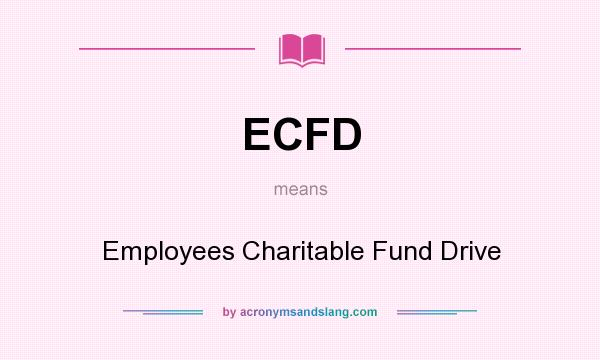 What does ECFD mean? It stands for Employees Charitable Fund Drive