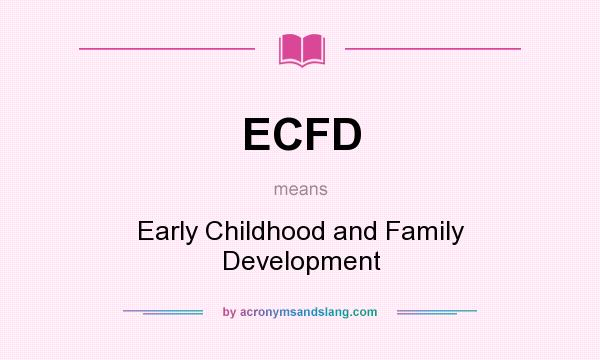 What does ECFD mean? It stands for Early Childhood and Family Development