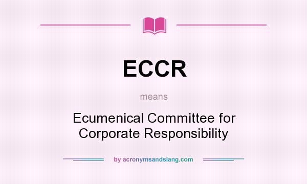 What does ECCR mean? It stands for Ecumenical Committee for Corporate Responsibility
