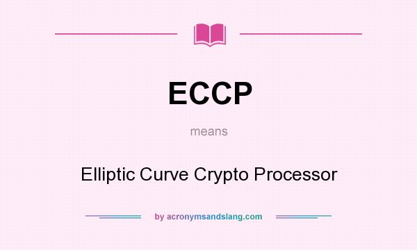 What does ECCP mean? It stands for Elliptic Curve Crypto Processor