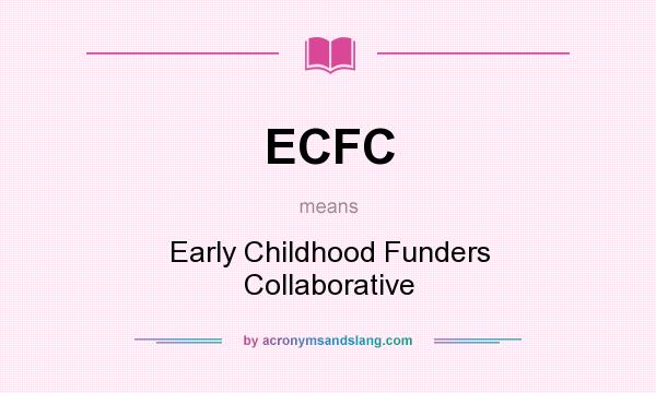 What does ECFC mean? It stands for Early Childhood Funders Collaborative