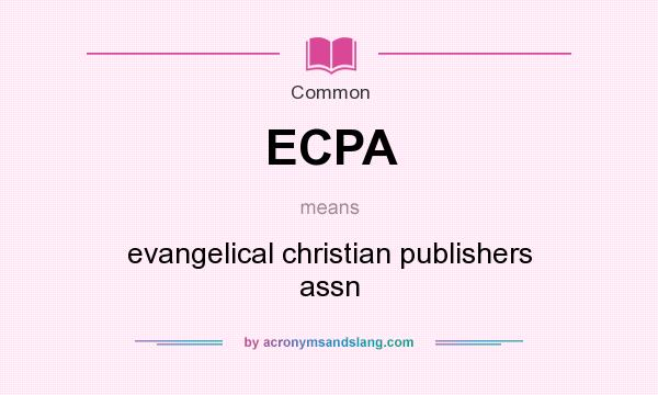What does ECPA mean? It stands for evangelical christian publishers assn