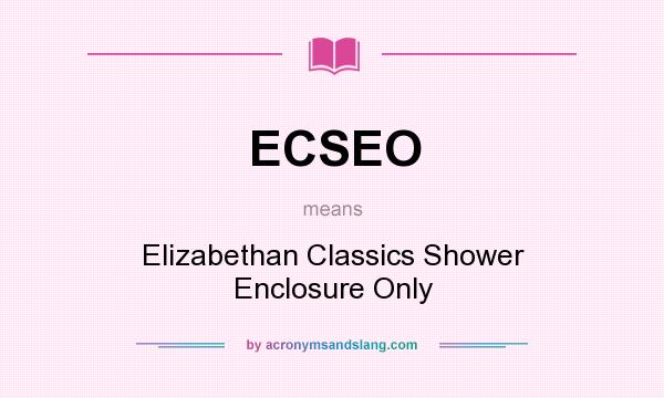 What does ECSEO mean? It stands for Elizabethan Classics Shower Enclosure Only