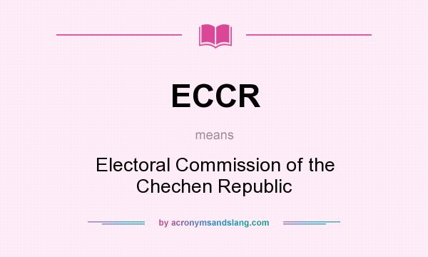 What does ECCR mean? It stands for Electoral Commission of the Chechen Republic