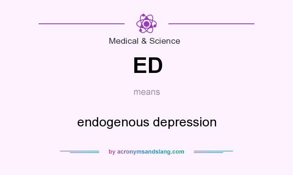 What does ED mean? It stands for endogenous depression