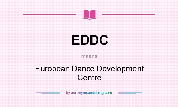 What does EDDC mean? It stands for European Dance Development Centre