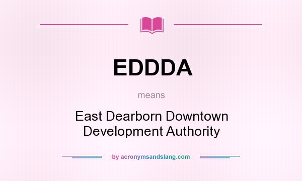 What does EDDDA mean? It stands for East Dearborn Downtown Development Authority
