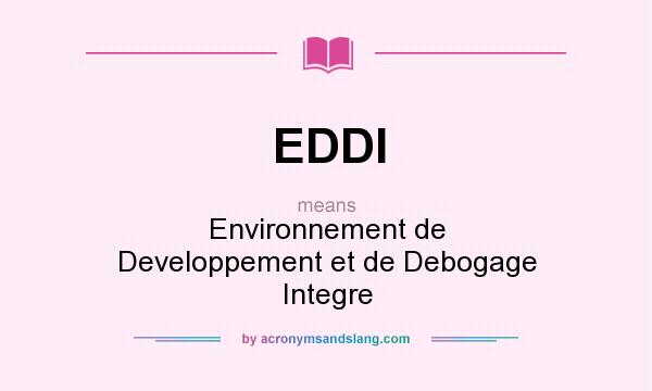 What does EDDI mean? It stands for Environnement de Developpement et de Debogage Integre