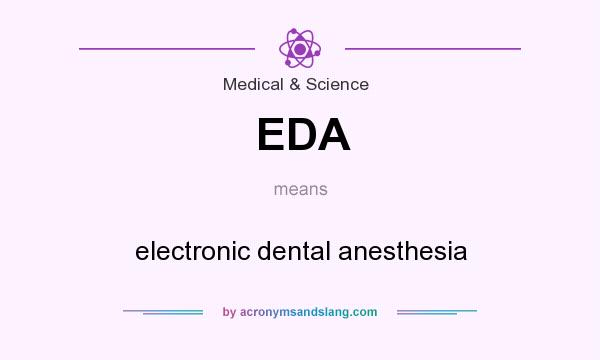 What does EDA mean? It stands for electronic dental anesthesia