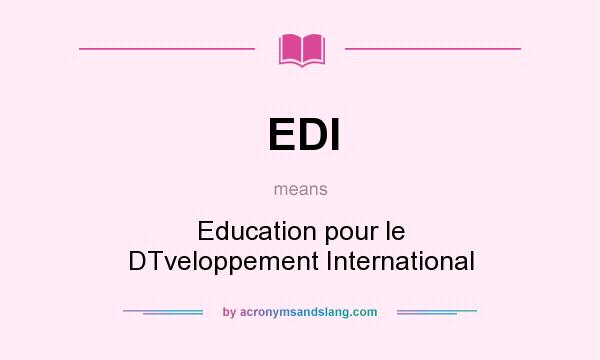 What does EDI mean? It stands for Education pour le DTveloppement International