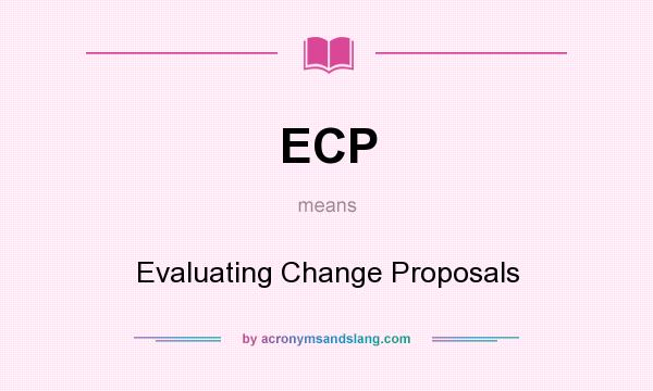 What does ECP mean? It stands for Evaluating Change Proposals