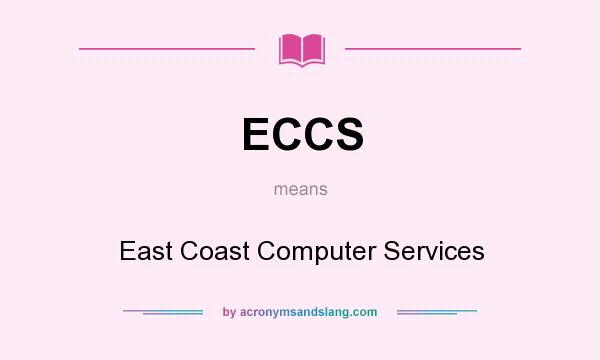 What does ECCS mean? It stands for East Coast Computer Services