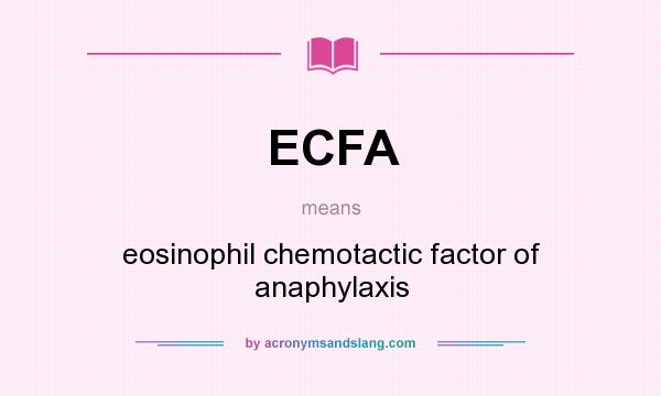 What does ECFA mean? It stands for eosinophil chemotactic factor of anaphylaxis
