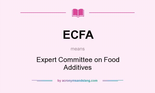 What does ECFA mean? It stands for Expert Committee on Food Additives