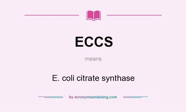 What does ECCS mean? It stands for E. coli citrate synthase