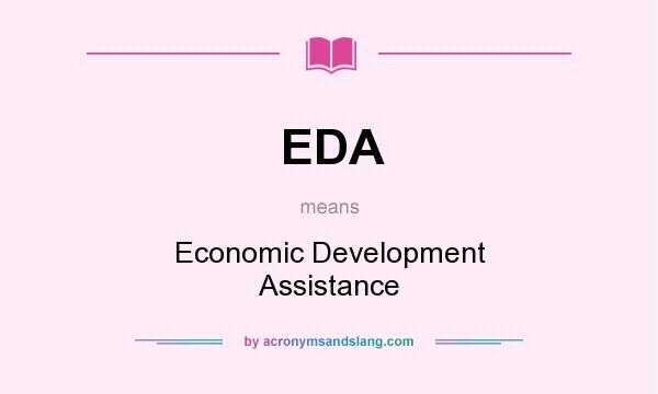 What does EDA mean? It stands for Economic Development Assistance