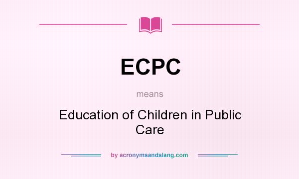 What does ECPC mean? It stands for Education of Children in Public Care