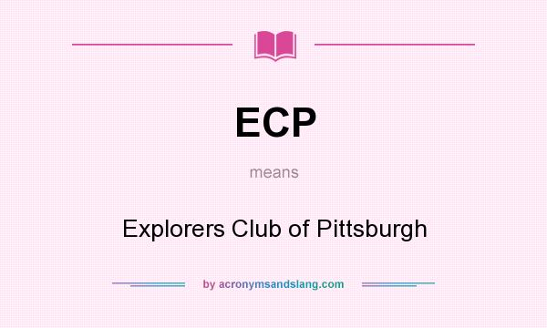 What does ECP mean? It stands for Explorers Club of Pittsburgh