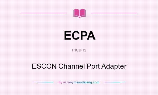 What does ECPA mean? It stands for ESCON Channel Port Adapter