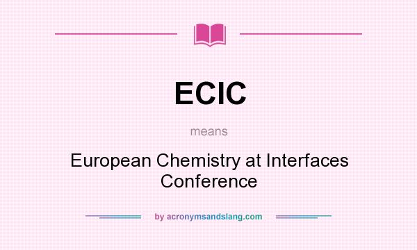 What does ECIC mean? It stands for European Chemistry at Interfaces Conference