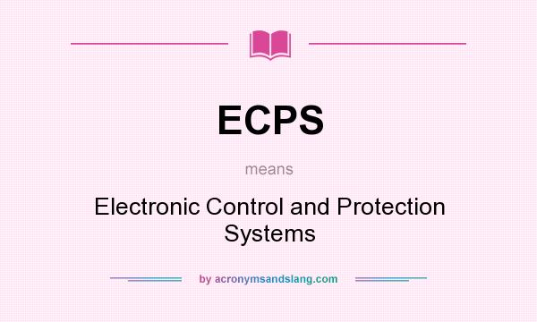 What does ECPS mean? It stands for Electronic Control and Protection Systems