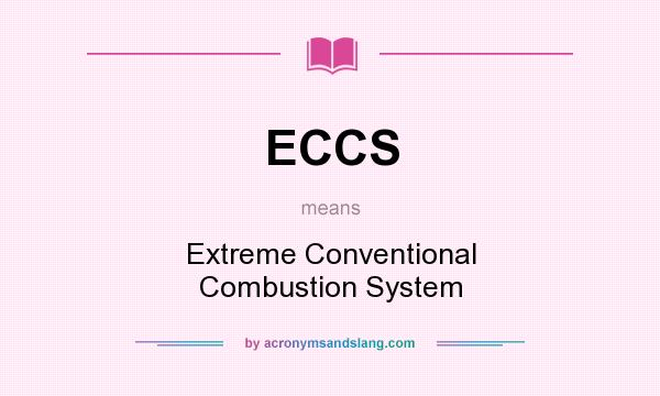 What does ECCS mean? It stands for Extreme Conventional Combustion System
