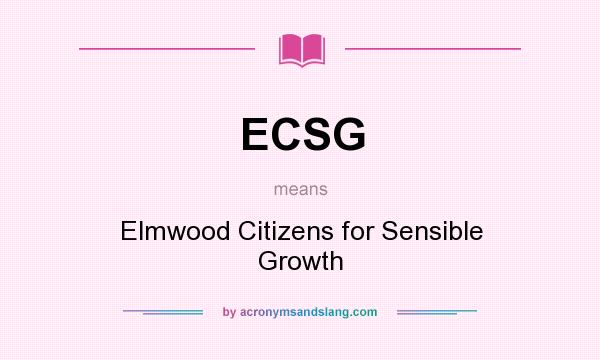 What does ECSG mean? It stands for Elmwood Citizens for Sensible Growth