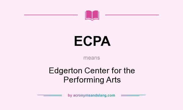 What does ECPA mean? It stands for Edgerton Center for the Performing Arts