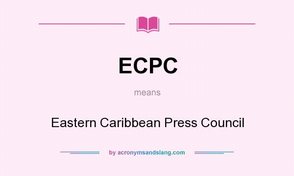 What does ECPC mean? It stands for Eastern Caribbean Press Council