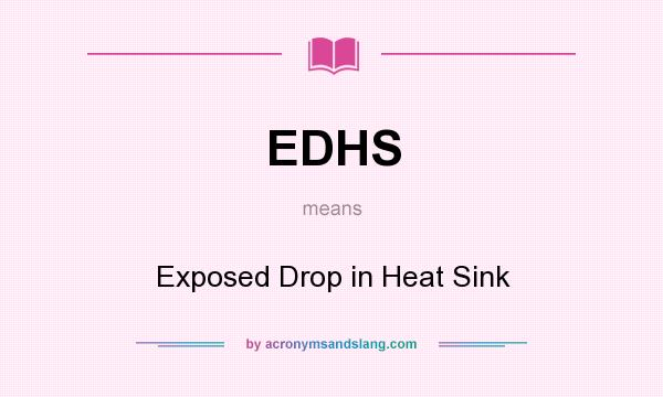 What does EDHS mean? It stands for Exposed Drop in Heat Sink