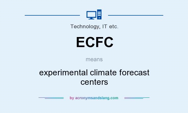 What does ECFC mean? It stands for experimental climate forecast centers